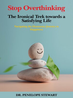 cover image of Stop Overthinking the Ironical Trek towards a Satisfying Life